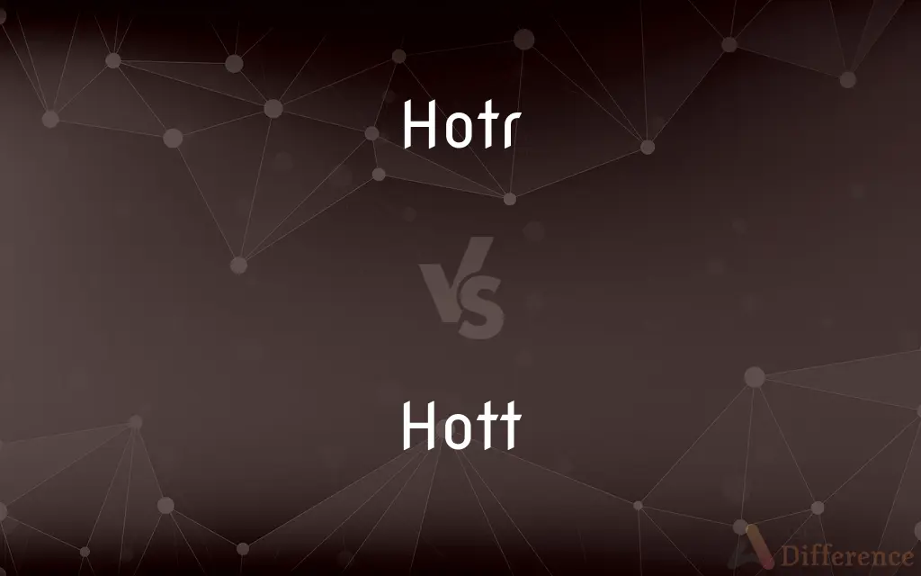 Hotr vs. Hott — What's the Difference?