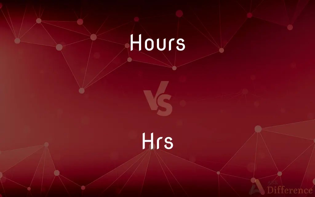 Hours vs. Hrs — What's the Difference?