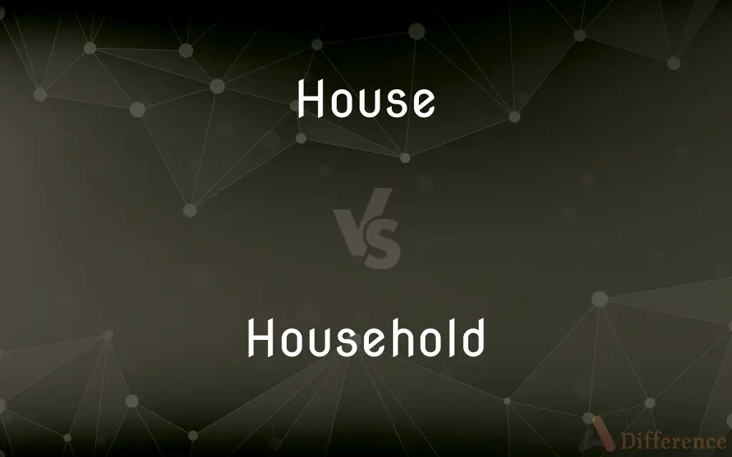 House vs. Household — What's the Difference?