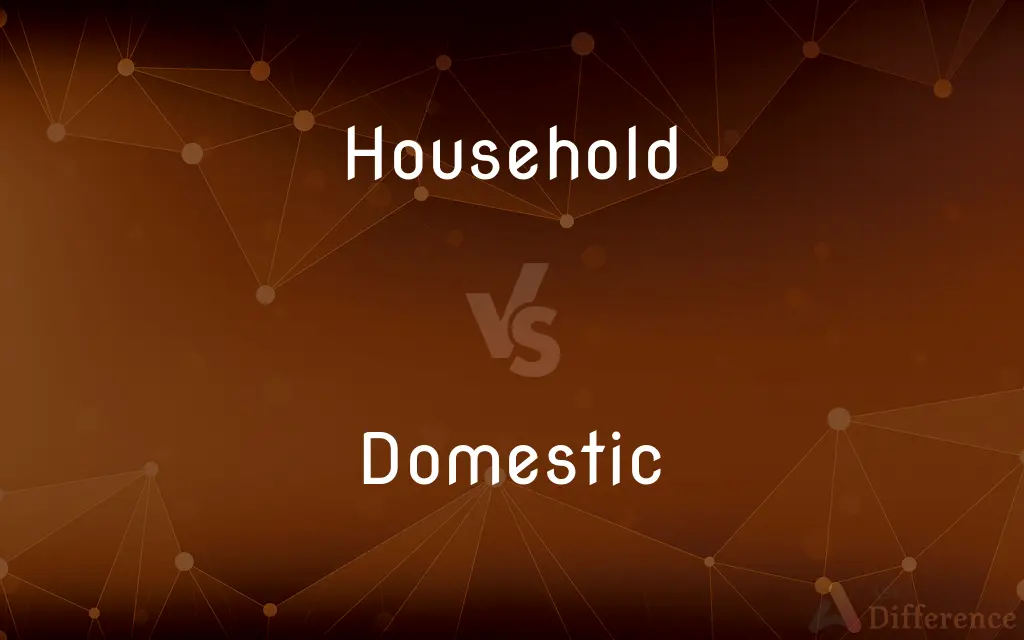 Household vs. Domestic — What's the Difference?