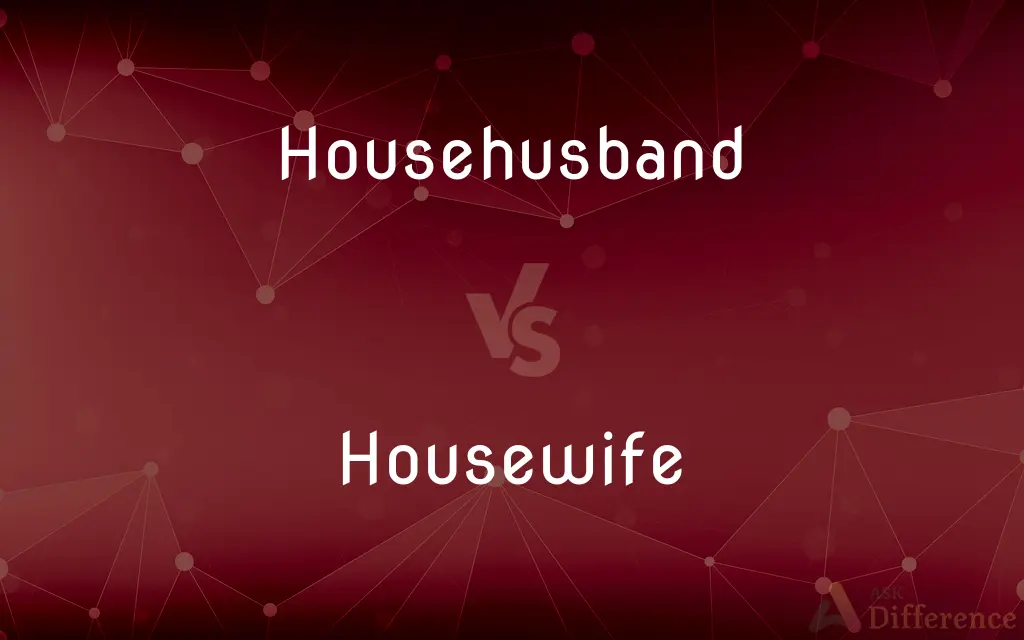 Househusband vs. Housewife — What's the Difference?