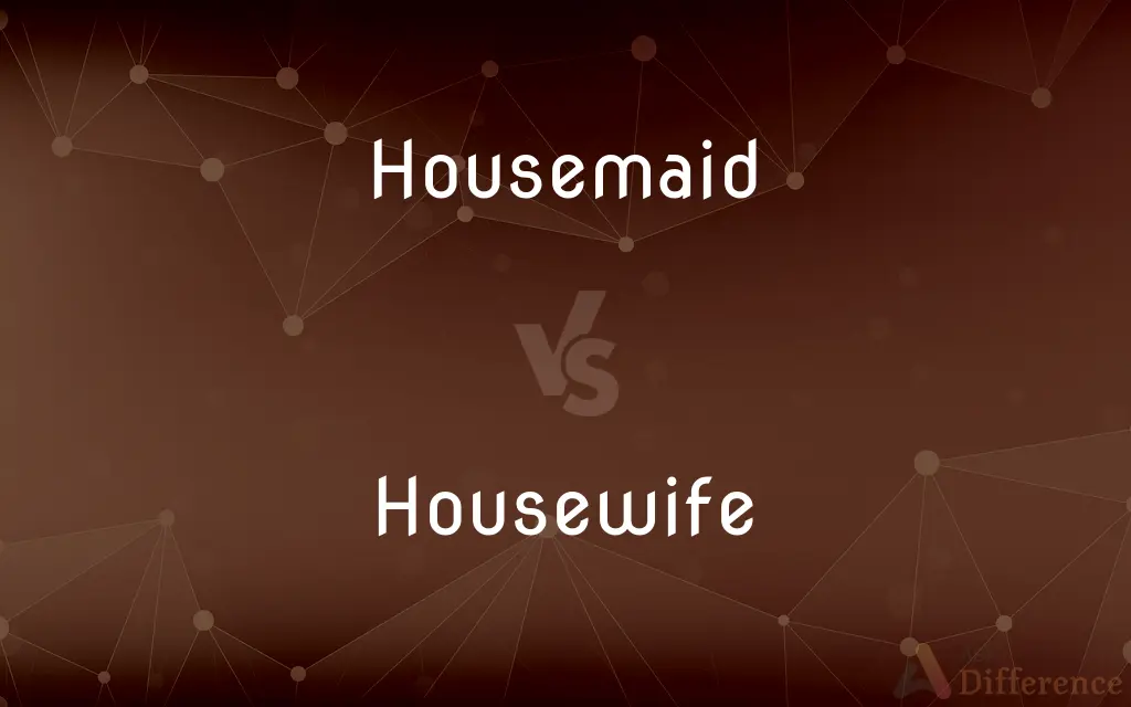 Housemaid vs. Housewife — What's the Difference?