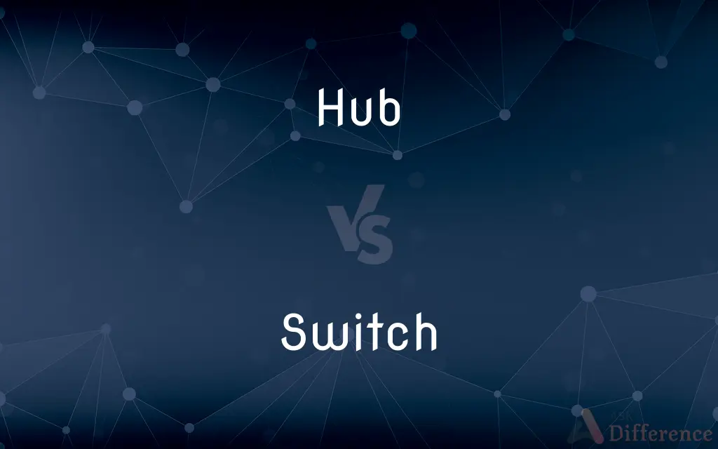 Hub vs. Switch — What's the Difference?