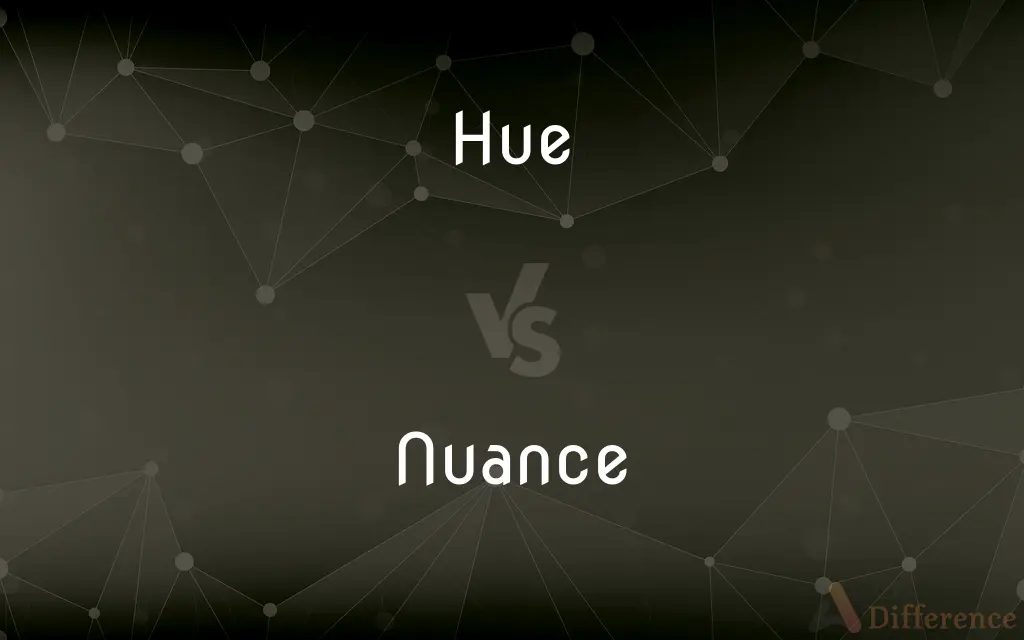 Hue vs. Nuance — What's the Difference?