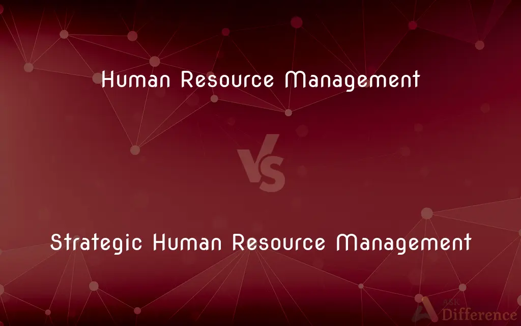 Human Resource Management vs. Strategic Human Resource Management — What's the Difference?