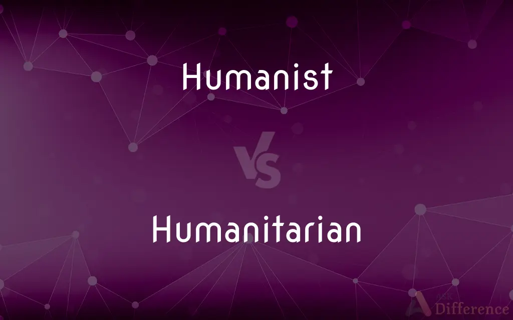 Humanist vs. Humanitarian — What's the Difference?