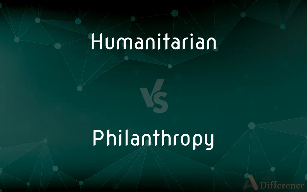 Humanitarian vs. Philanthropy — What's the Difference?