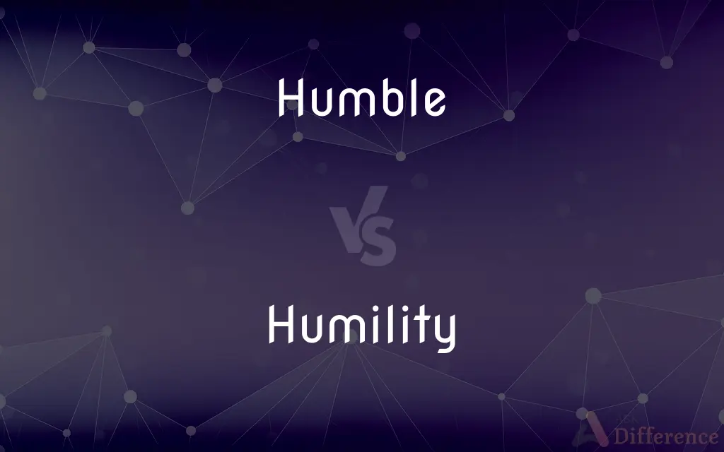 Humble vs. Humility — What's the Difference?