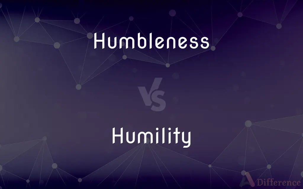 Humbleness vs. Humility — What's the Difference?