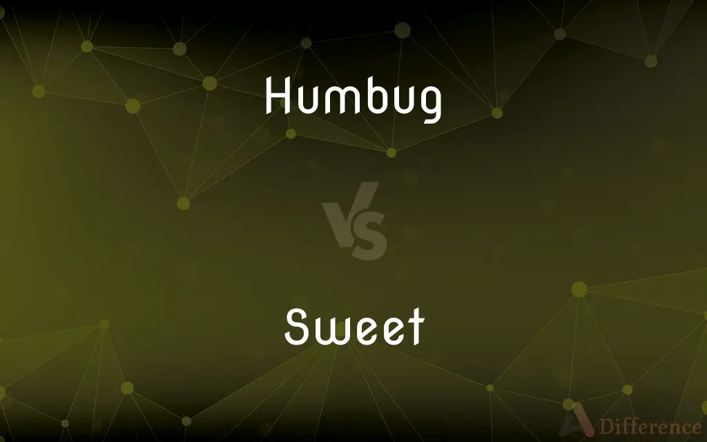 Humbug vs. Sweet — What's the Difference?