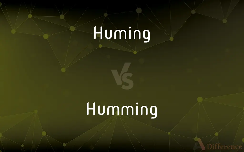 Huming vs. Humming — What's the Difference?