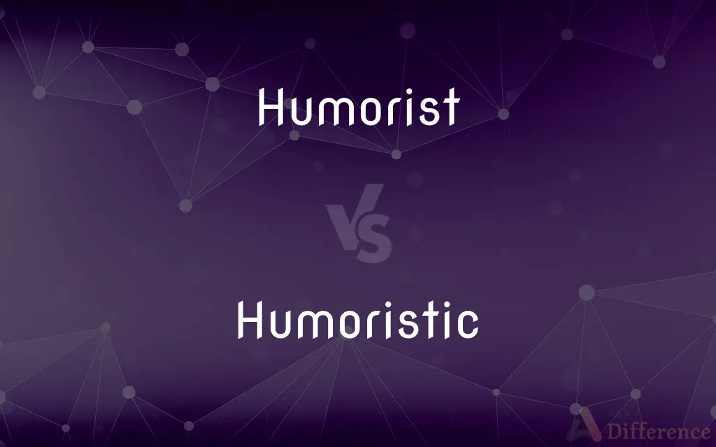 Humorist vs. Humoristic — What's the Difference?
