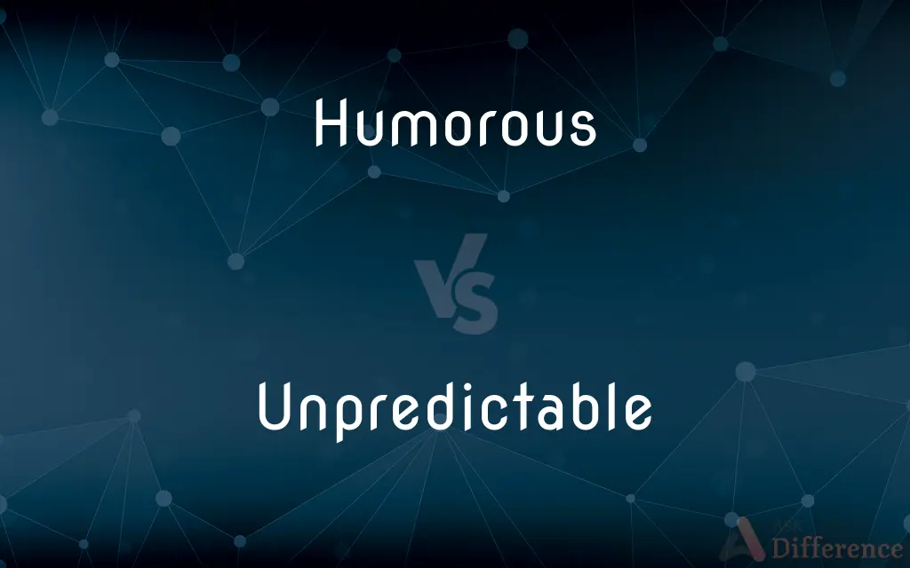 Humorous vs. Unpredictable — What's the Difference?