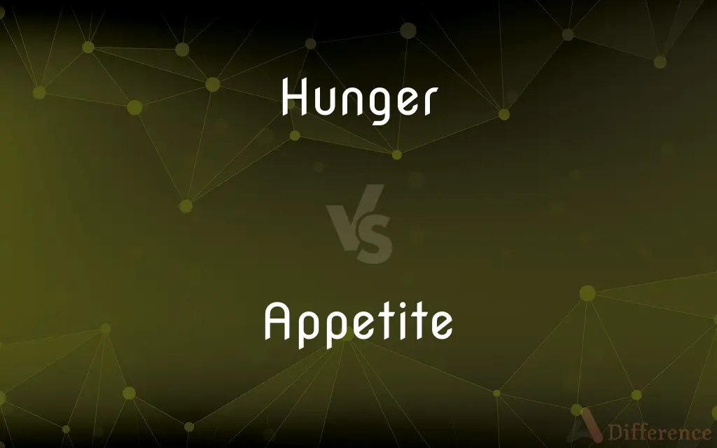 Hunger vs. Appetite — What's the Difference?