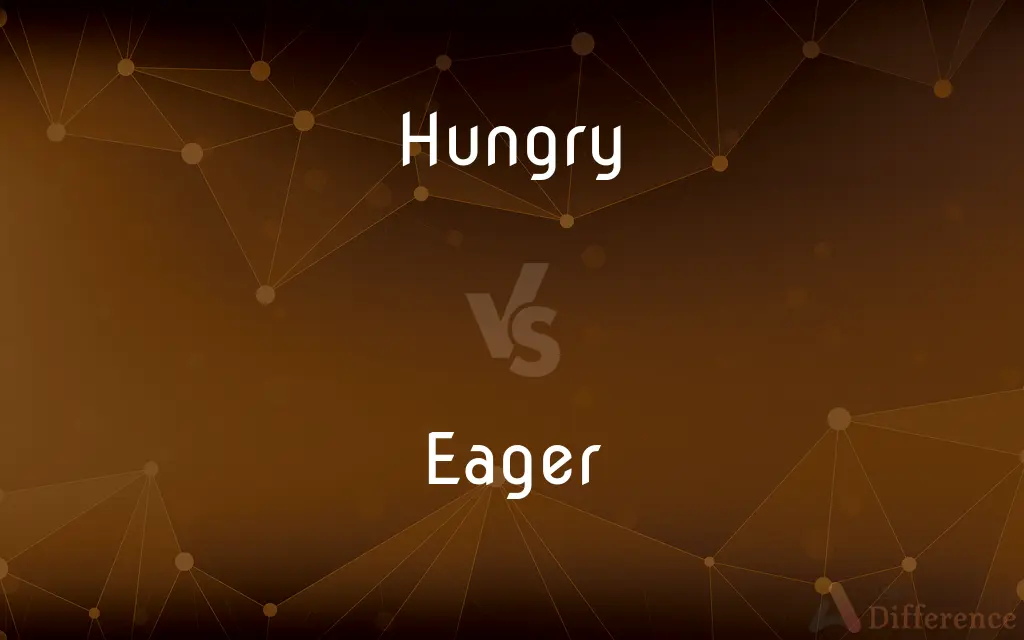 Hungry vs. Eager — What's the Difference?