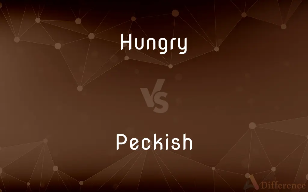 Hungry vs. Peckish — What's the Difference?