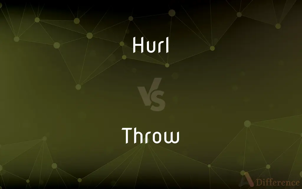 Hurl vs. Throw — What's the Difference?