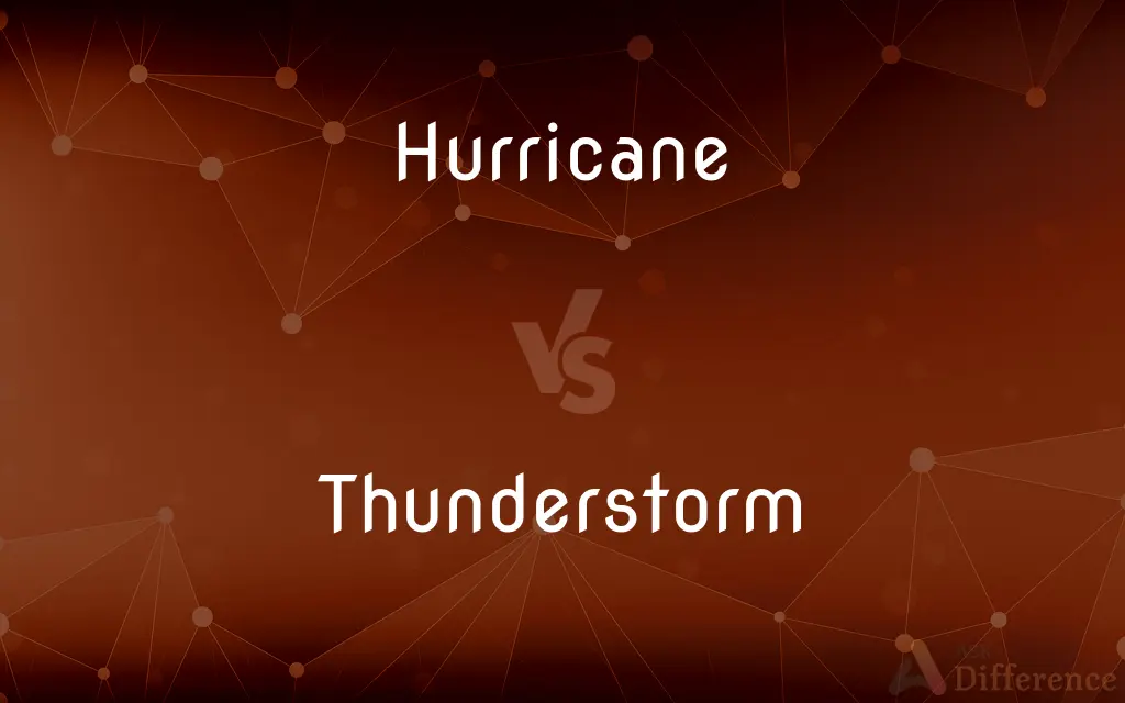 Hurricane vs. Thunderstorm — What's the Difference?