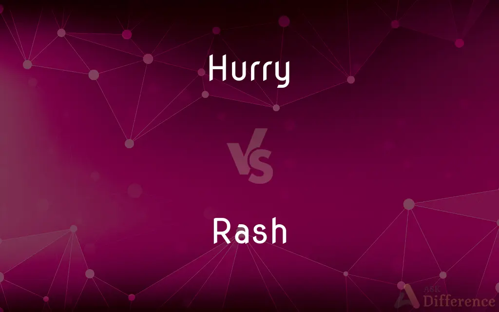 Hurry vs. Rash — What's the Difference?