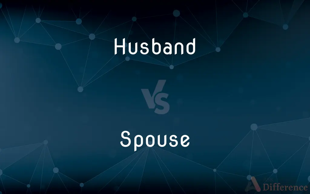 Husband vs. Spouse — What's the Difference?