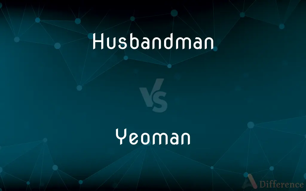 Husbandman vs. Yeoman — What's the Difference?