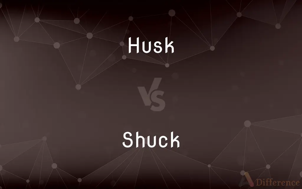 Husk vs. Shuck — What's the Difference?