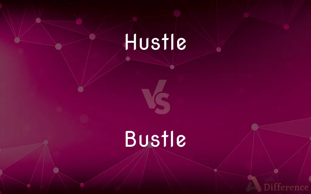Hustle vs. Bustle — What's the Difference?