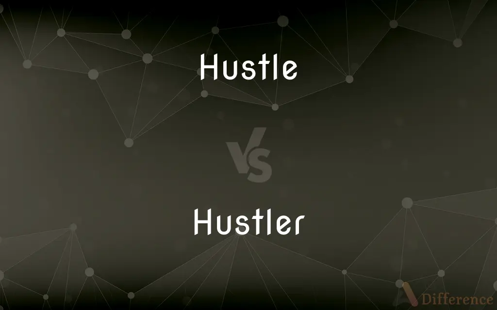 Hustle vs. Hustler — What's the Difference?