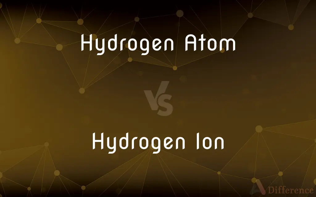 Hydrogen Atom vs. Hydrogen Ion — What's the Difference?