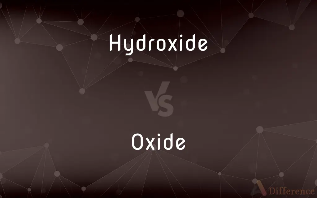 Hydroxide vs. Oxide — What's the Difference?