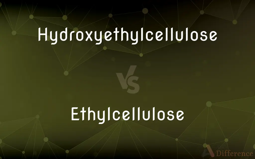 Hydroxyethylcellulose vs. Ethylcellulose — What's the Difference?