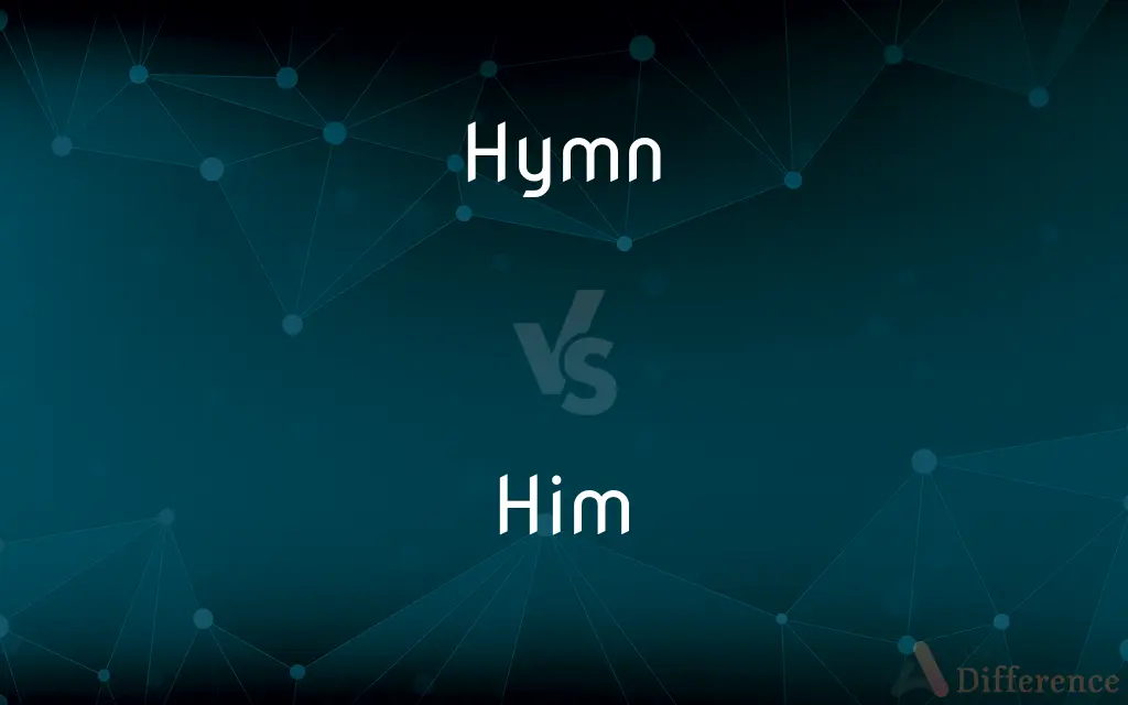 Hymn vs. Him — What's the Difference?