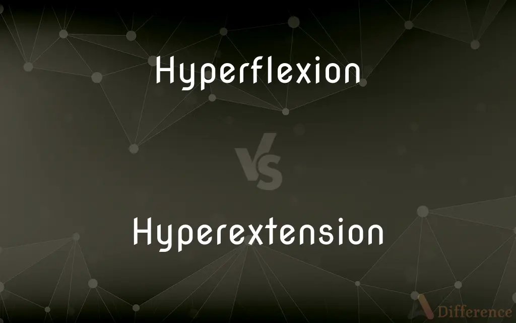 Hyperflexion vs. Hyperextension — What's the Difference?