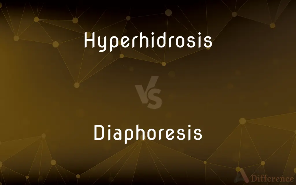 Hyperhidrosis vs. Diaphoresis — What's the Difference?