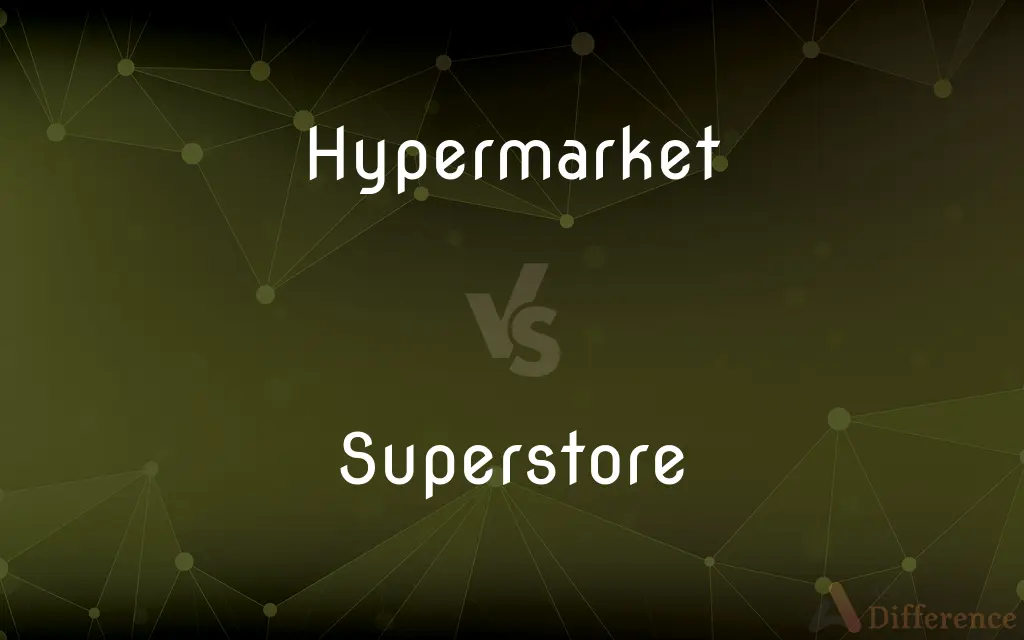 Hypermarket vs. Superstore — What's the Difference?