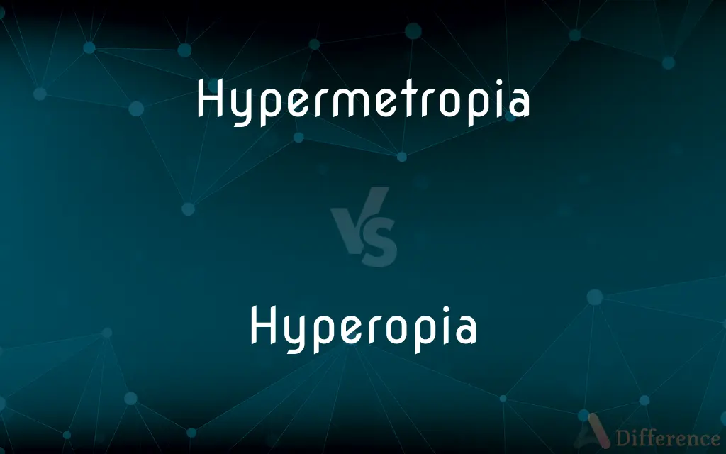 Hypermetropia vs. Hyperopia — What's the Difference?