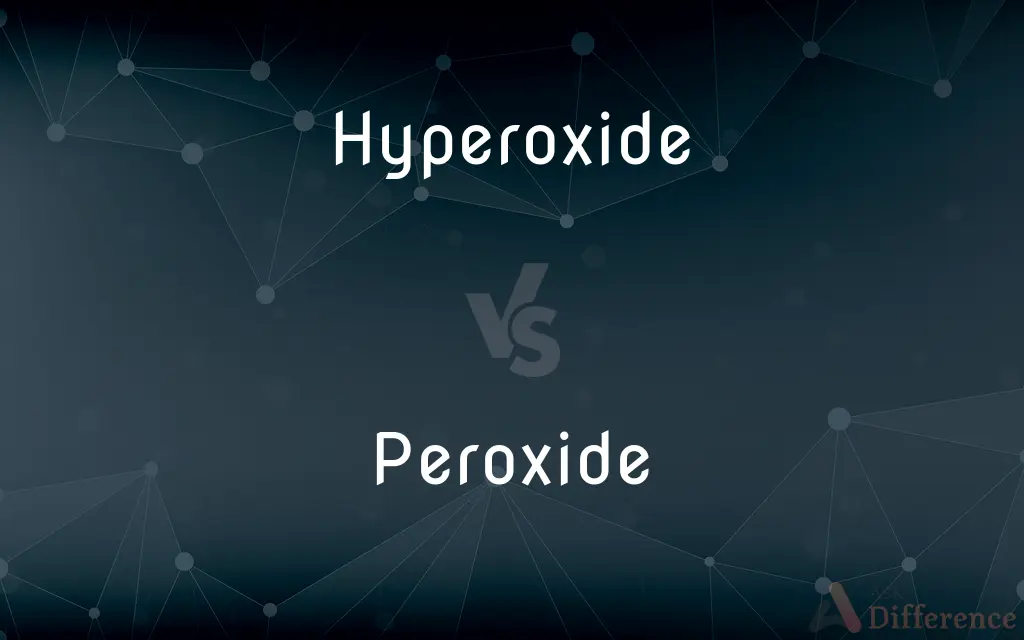 Hyperoxide vs. Peroxide — What's the Difference?