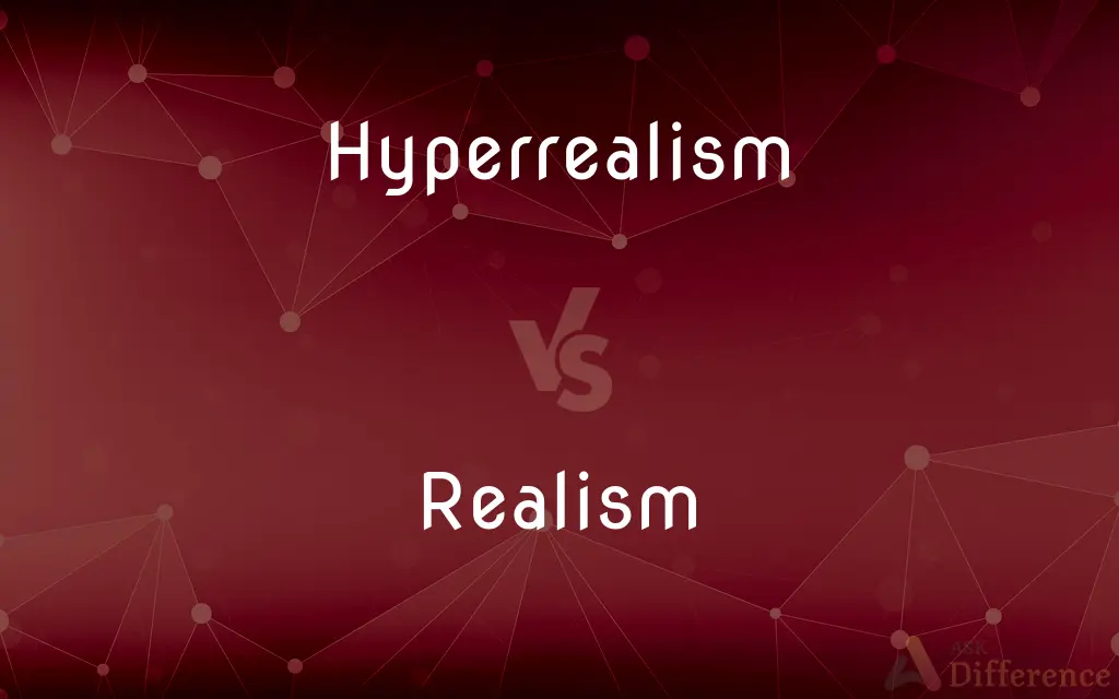 Hyperrealism vs. Realism — What's the Difference?