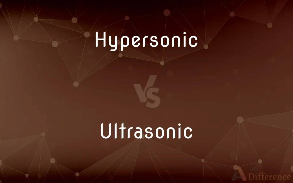 Hypersonic vs. Ultrasonic — What's the Difference?