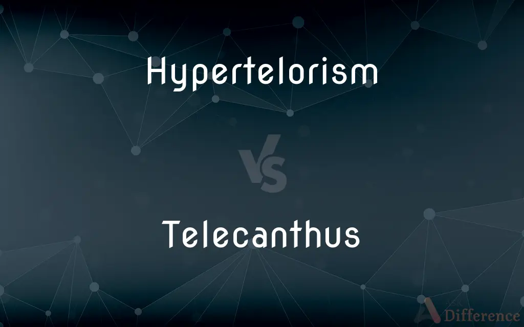 Hypertelorism vs. Telecanthus — What's the Difference?
