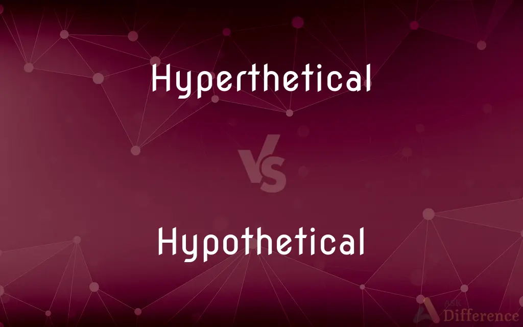 Hyperthetical vs. Hypothetical — What's the Difference?