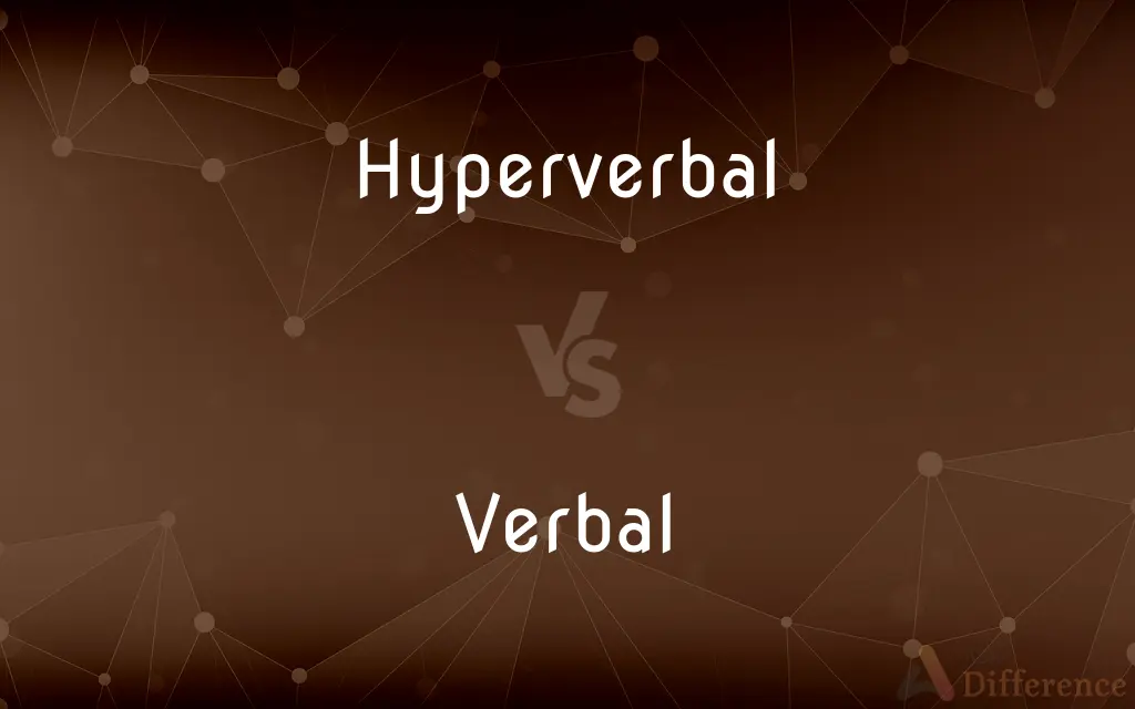 Hyperverbal vs. Verbal — What's the Difference?