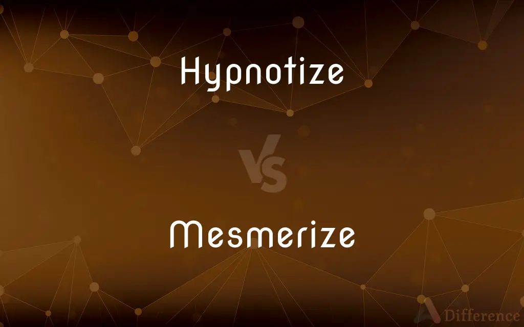 Hypnotize vs. Mesmerize — What's the Difference?