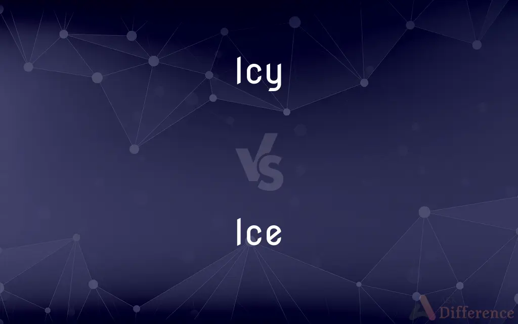 Icy vs. Ice — What's the Difference?