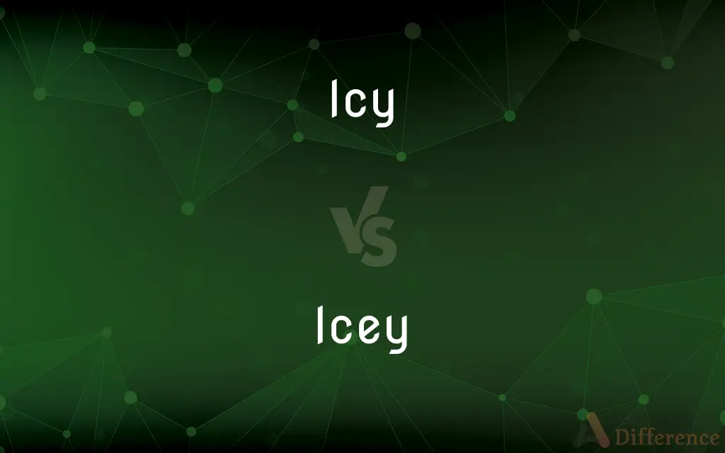 Icy vs. Icey — What's the Difference?