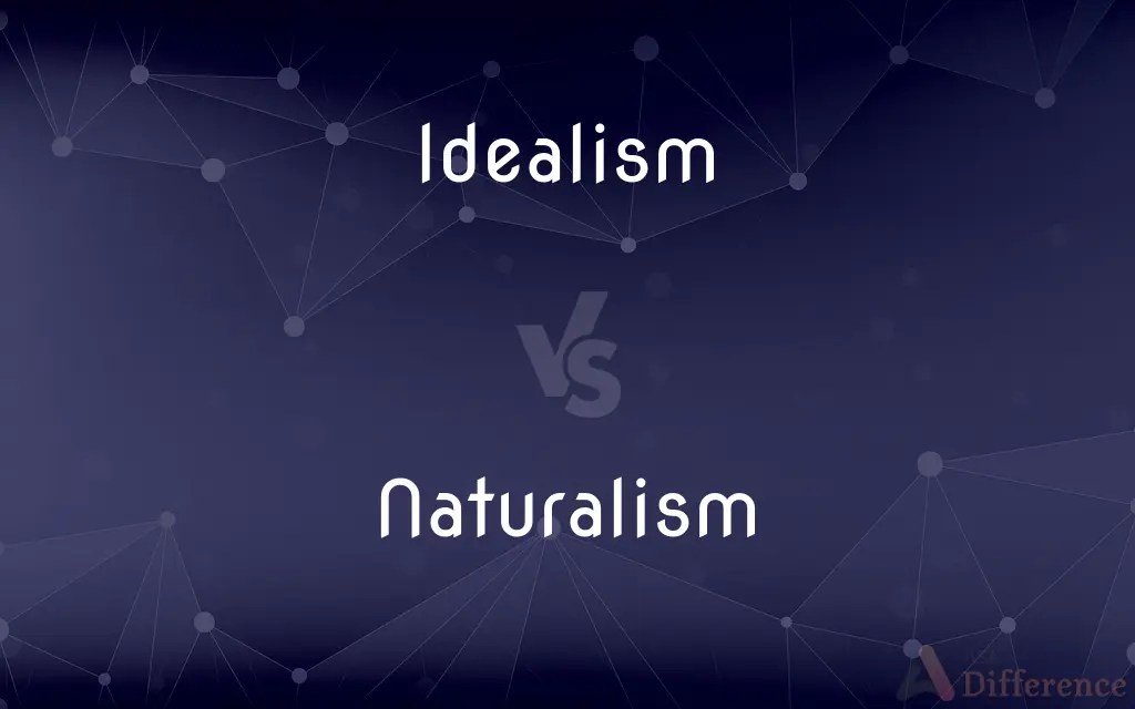 Idealism vs. Naturalism — What's the Difference?