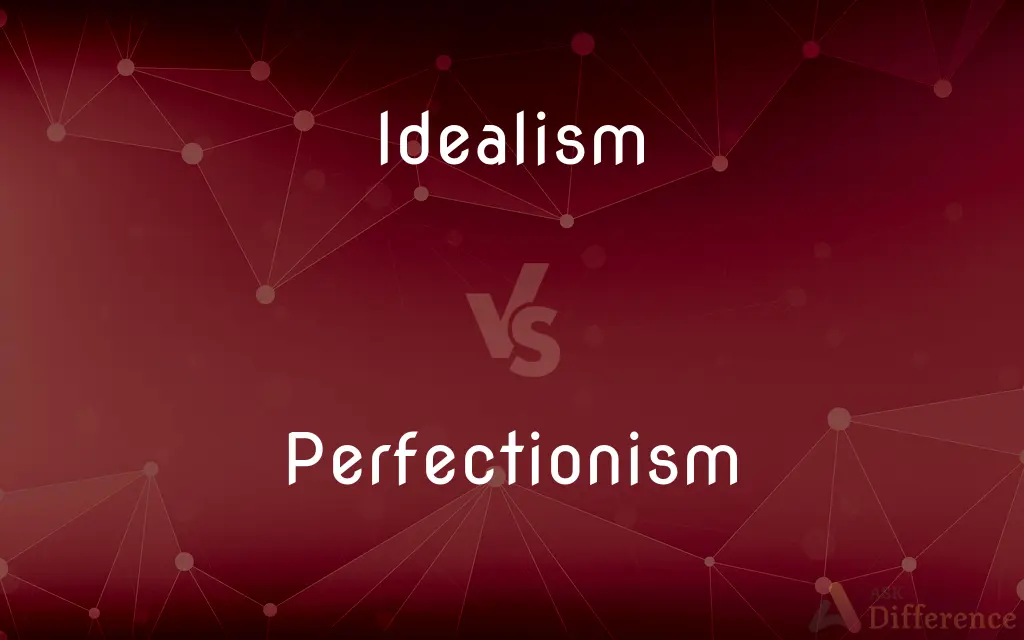 Idealism vs. Perfectionism — What's the Difference?