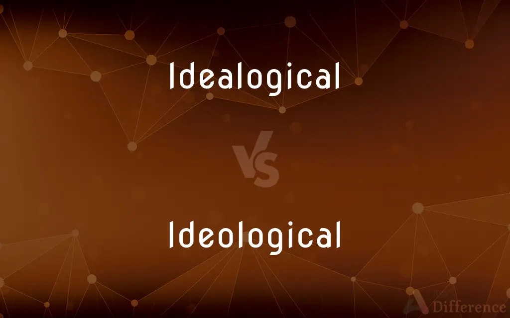 Idealogical vs. Ideological — What's the Difference?