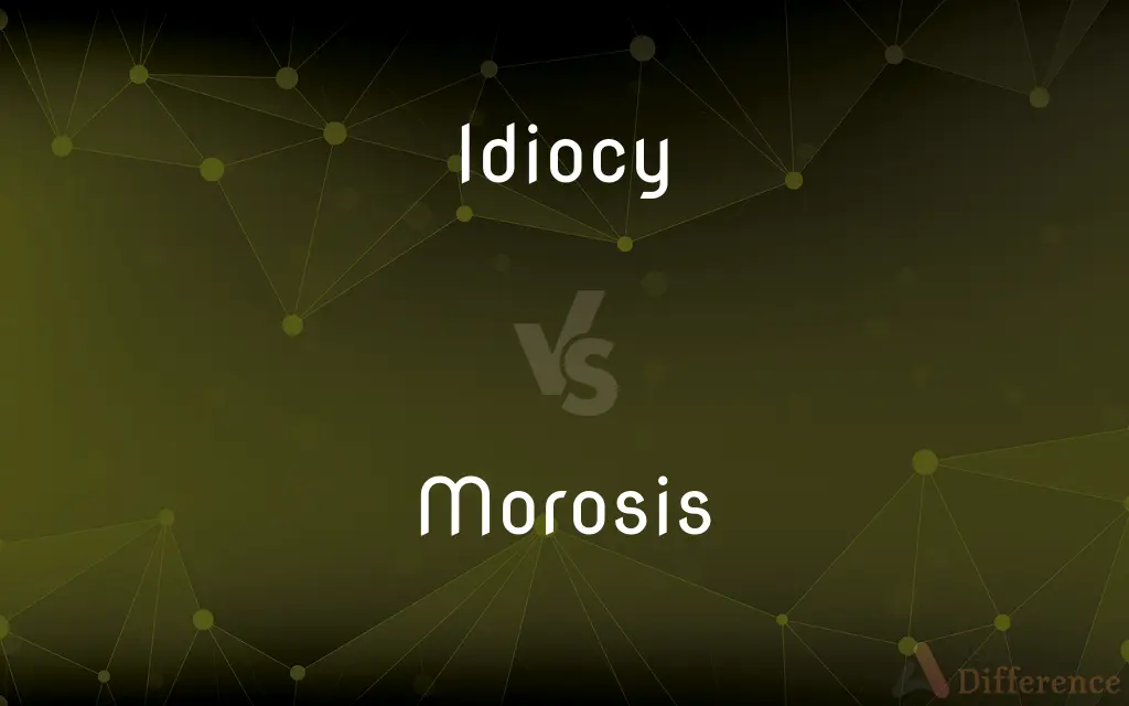 Idiocy vs. Morosis — What's the Difference?