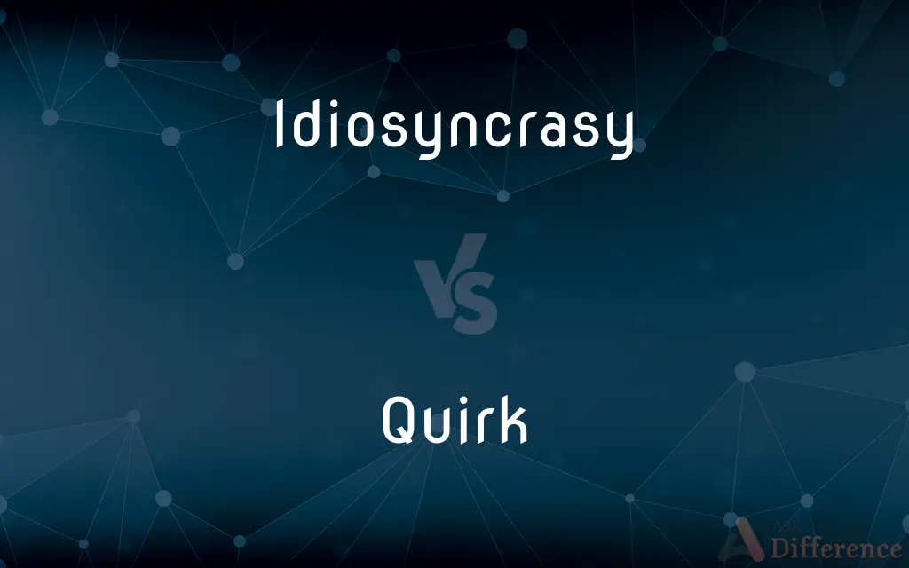 Idiosyncrasy vs. Quirk — What's the Difference?